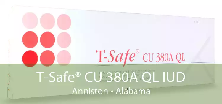 T-Safe® CU 380A QL IUD Anniston - Alabama