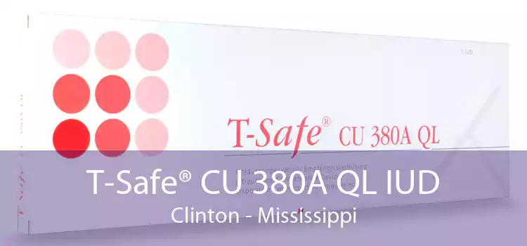 T-Safe® CU 380A QL IUD Clinton - Mississippi