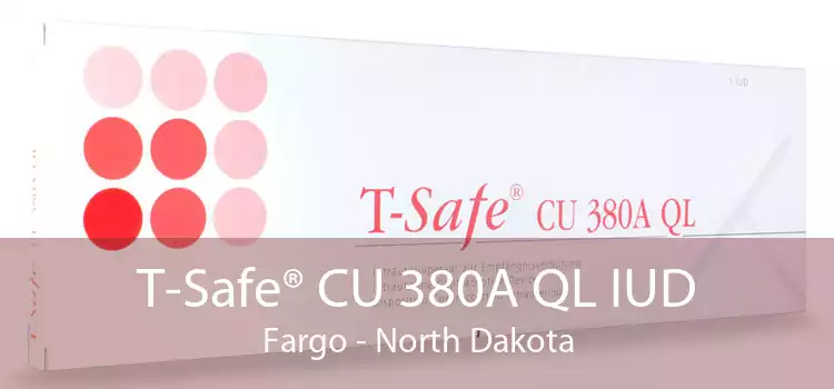 T-Safe® CU 380A QL IUD Fargo - North Dakota