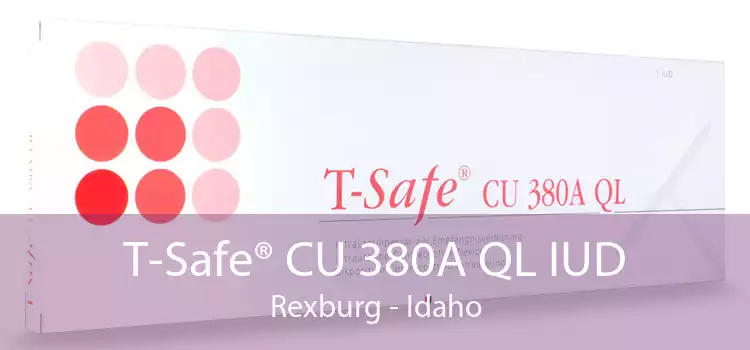 T-Safe® CU 380A QL IUD Rexburg - Idaho